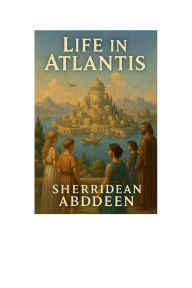 Title: Life in Atlantis, Author: Sherridean Abddeen
