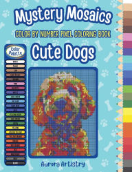 Title: Mystery Mosaics Color By Number Pixel Coloring Book: Cute Dogs:A Fun & Relaxing Color Quest Activity Book for Adults & Teens, Author: Aurora Artistry