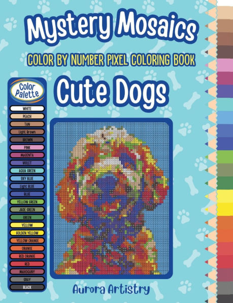 Mystery Mosaics Color By Number Pixel Coloring Book: Cute Dogs:A Fun & Relaxing Color Quest Activity Book for Adults & Teens