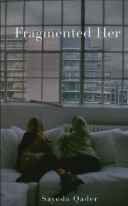 Title: Fragmented Her, Author: Sayeda Qader