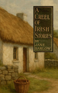 Title: A Creel of Irish Stories, Author: Jane Barlow