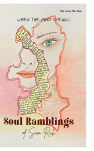 Title: SOUL RAMBLINGS of SAM Ruh - The Love, The Pain, Author: Sam Ruh
