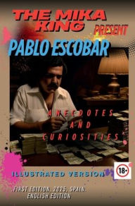 Title: THE MIKA KING PRESENT PABLO ESCOBAR Anecdotes and Curiosities ENGLISH EDITION: THE MIKA KING PRESENT PABLO ESCOBAR Anecdotes and Curiosities ENGLISH EDITIONillustrated., Author: The Mika King Spehner
