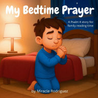 Title: A Bedtime Prayer: A Psalm 4 story for family reading time, Author: Miracle Rodriguez