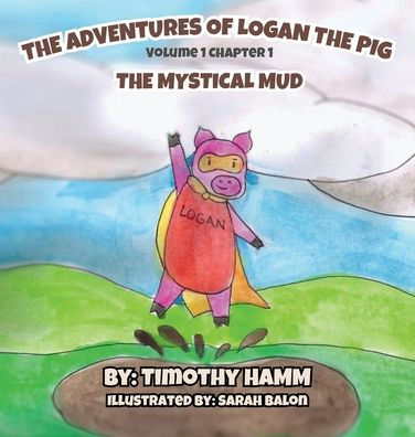 The Adventures of Logan the Pig: The Mystical Mud