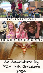 Title: Latchkey Kids!: The Case of the Missing Pizza, Author: 4th Grade PCA Students