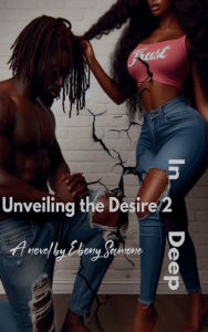 Title: Unveiling the desire 2 in 2 deep, Author: Ebony Samone