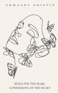 Title: Beneath the Mask: Confessions of the Heart:, Author: Ahmaade Griffin