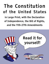 Title: The Constitution of the United States: in Large Print, with the Declaration of Independence, the Bill of Rights, and the 11th-27th Amendments, Author: James Madison