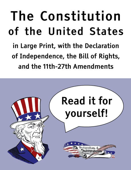 The Constitution of the United States: in Large Print, with the Declaration of Independence, the Bill of Rights, and the 11th-27th Amendments