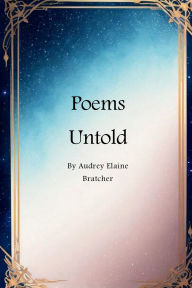 Title: Poems Untold: Storytelling through poetry, Author: Audrey Bratcher