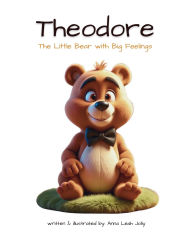 Title: Theodore: The Little Bear With Big Feelings:, Author: Anna Leah Jolly