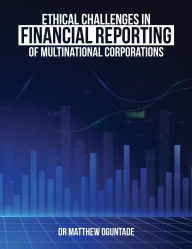Title: Ethical Challenge in Financial Reporting of Multinational Corporations, Author: Dr. Matthew Adedoyin Oguntade