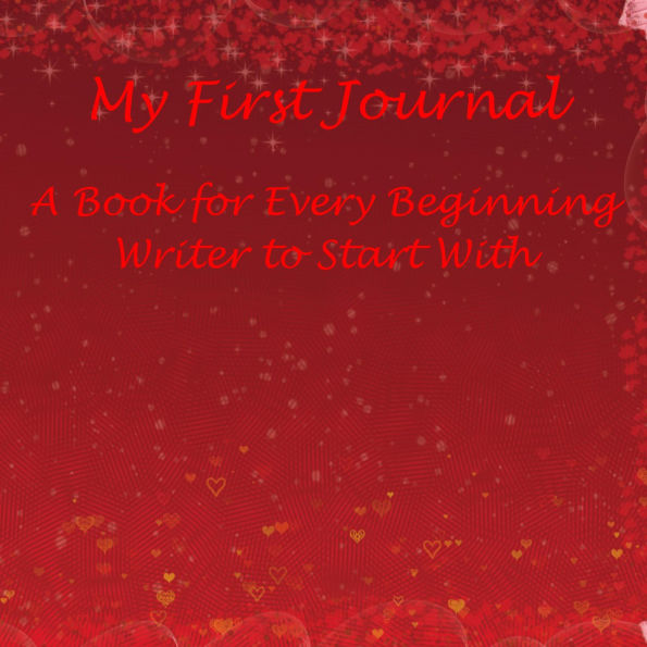 My First Journal: A Book for Every Beginning Writer to Start With