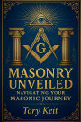 Masonry Unveiled: Navigating Your Masonic Journey