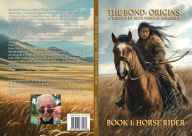 Title: The Bond: Origins - Book 1: Horse Rider:A Trilogy by Alexander D. Aurichio, Author: Alexander Aurichio