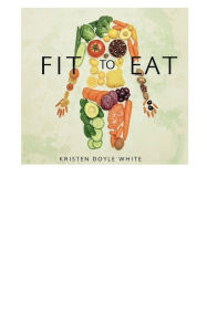 Title: Fit to Eat: Eating Real Food, Author: Kristen Doyle White