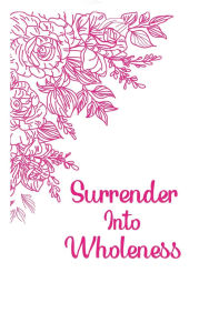 Title: Surrender into Wholeness Guided Journal, Author: Melinda Harvey