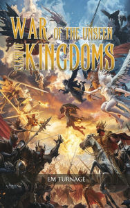 Title: War of the Unseen: Clash of Kingdoms, Author: E. M. Turnage