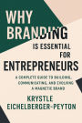 Why Branding Is Essential for Entrepreneurs: A Complete Guide to Building, Communicating, and Evolving a Magnetic Brand:A Complete Guide to Building, Communicating, and Evolving a Magnetic Brand