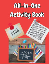 Title: All-in-One Activity Book for Kids: Mazes, tic-tac-toe, Coloring, and Dot-to-Dot!:Hours of Fun and Learning for Boys and Girls Ages 4-10, Author: E J Farley