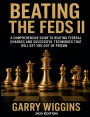 BEATING THE FEDS II: A comprehensive guide to beating federal charges and successful techniques that will get you out of prison