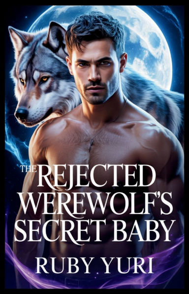 THE REJECTED WEREWOLF'S SECRET BABY: A FATED MATE SECOND CHANCE BILLIONAIRE ALPHA SHIFTERS ROMANCE
