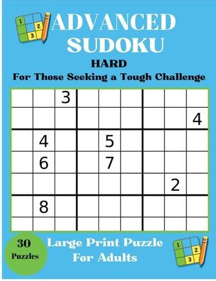 Advanced Sudoku: Hard / For Those Seeking a Tough Challenge:Challenge Your Mind Easy to Read Print , 8.5 x 11 inches , 62 pages, 30 Puzzles Gift for Vacations, Holidays and Fre