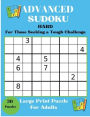 Advanced Sudoku: Hard / For Those Seeking a Tough Challenge:Challenge Your Mind Easy to Read Print , 8.5 x 11 inches , 62 pages, 30 Puzzles Gift for Vacations, Holidays and Fre