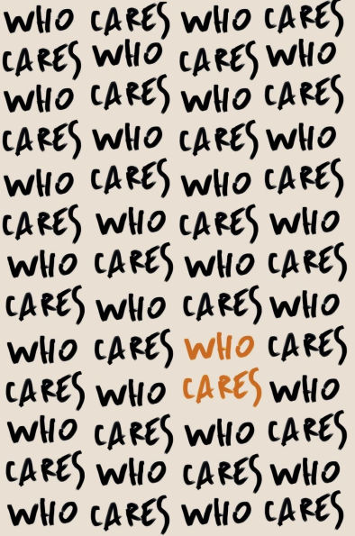 Who Cares: The Absurdity of It All