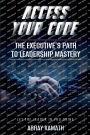 Access Your Code: The Executive's Path to Leadership Mastery
