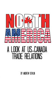 Title: North America: A Look at US-Canada Trade Relations, Author: Andrew Devlin
