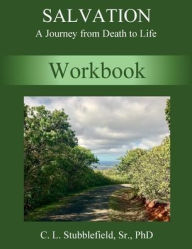 Title: SALVATION: A Journey from Death to Life (Workbook):, Author: Cedrick Stubblefield Sr.