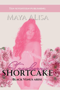 Title: Strawberry Shortcake: Black Venus Arise, Author: Maya Alisa
