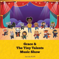 Title: The Tiny Talents Music Show: Featuring Grace, Author: Jacob Kluth