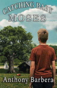 Title: Catching Baby Moses, Author: Anthony Barbera
