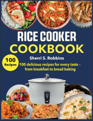 Title: Rice Cooker Cookbook: 100 delicious recipes for every taste - from breakfast to bread baking, Author: Mr Professor