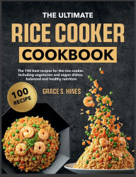 Title: The Ultimate Rice Cooker Cookbook: The 100 best recipes for the rice cooker. Including vegetarian and vegan dishes, balanced and healthy nutrition, Author: Mr Professor