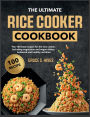 The Ultimate Rice Cooker Cookbook: The 100 best recipes for the rice cooker. Including vegetarian and vegan dishes, balanced and healthy nutrition