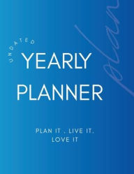 Title: Undated Yearly Planner Plan it. Live it. Love it, Author: Tolerance Sweet