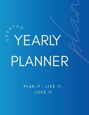 Undated Yearly Planner Plan it. Live it. Love it