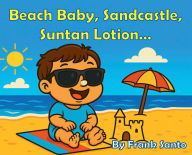 Title: Beach Baby, Sandcastle, Suntan Lotion..., Author: Frank Santo