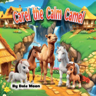 Title: Carel The Calm Camel, Author: Dale Moon