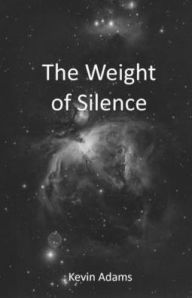 Title: The Weight of Silence, Author: Kevin Adams