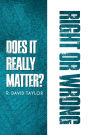 Right or Wrong: Does It Really Matter?