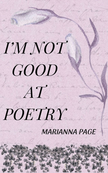 I'm Not Good At Poetry: (but I wrote this anyway)