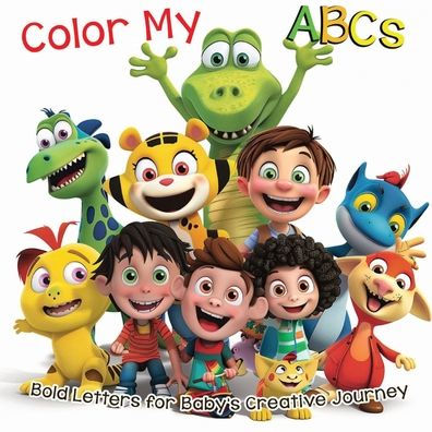 Color My ABCs: Bold Letters for Baby's Creative Journey