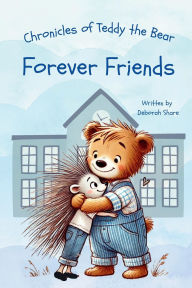 Title: Chronicles of Teddy the Bear-Forever Friends, Author: Deborah Share