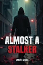 Almost A Stalker