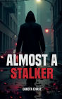 Almost A Stalker